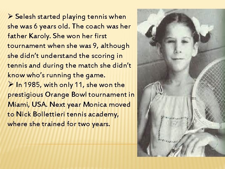 Ø Selesh started playing tennis when she was 6 years old. The coach was