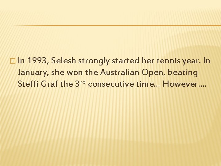 � In 1993, Selesh strongly started her tennis year. In January, she won the