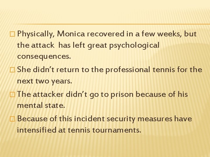 � Physically, Monica recovered in a few weeks, but the attack has left great