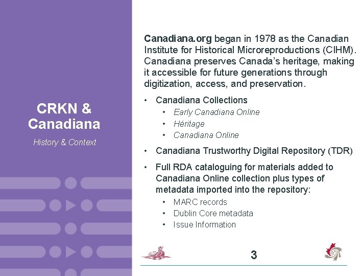 Canadiana. org began in 1978 as the Canadian Institute for Historical Microreproductions (CIHM). Canadiana