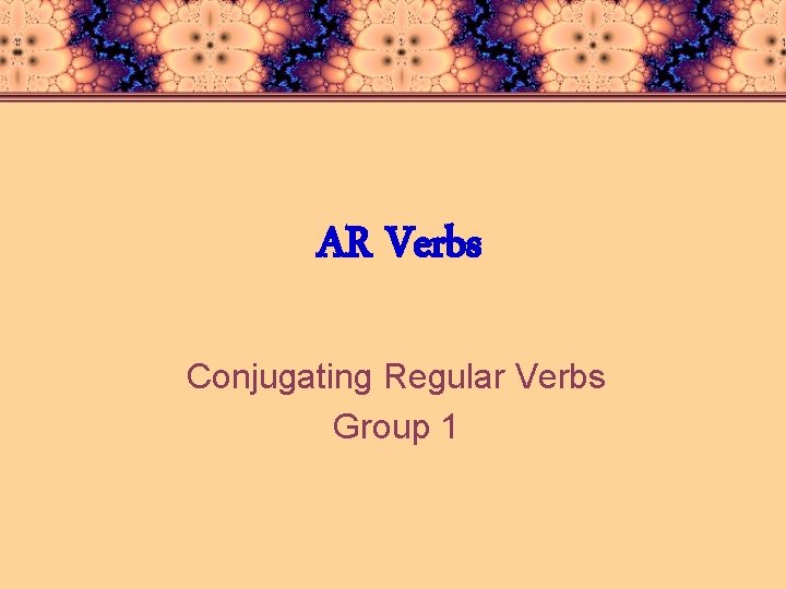 AR Verbs Conjugating Regular Verbs Group 1 