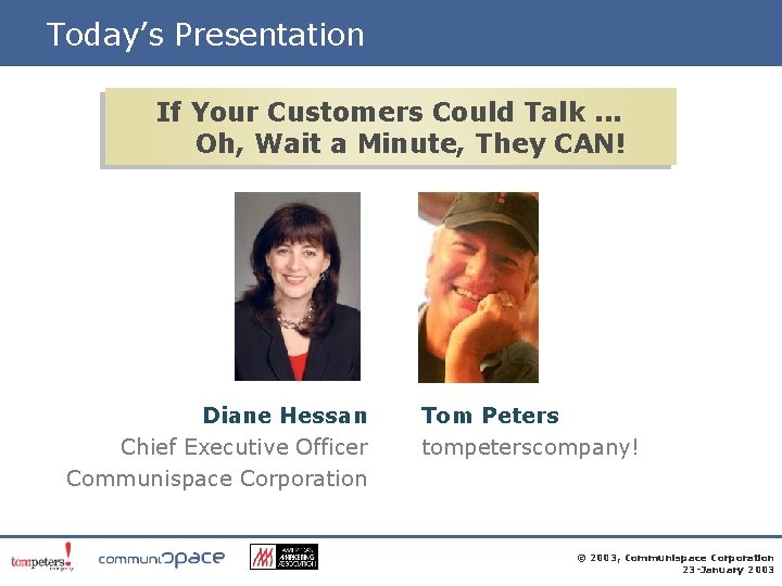 Today’s Presentation If Your Customers Could Talk. . . Oh, Wait a Minute, They