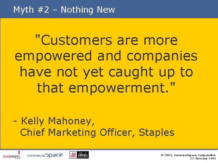 Myth #2 – Nothing New "Customers are more empowered and companies have not yet