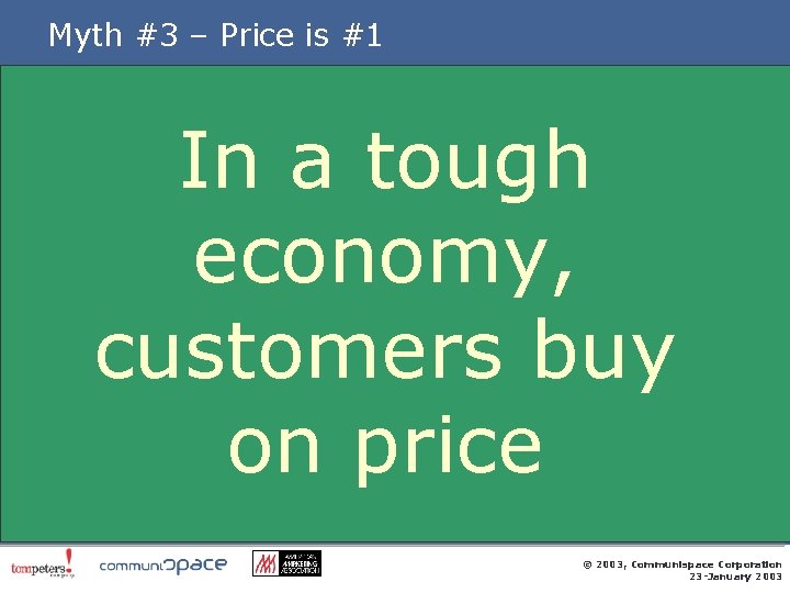 Myth #3 – Price is #1 In a tough economy, customers buy on price