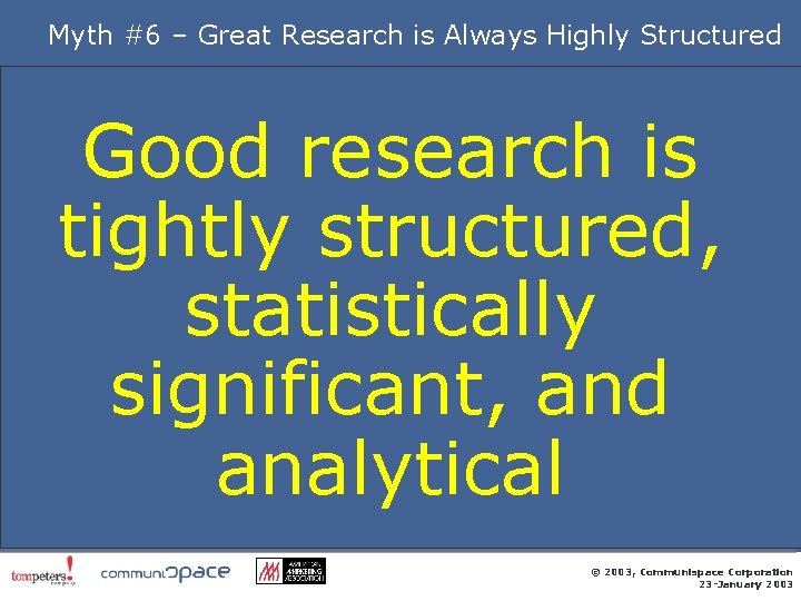 Myth #6 – Great Research is Always Highly Structured Good research is tightly structured,