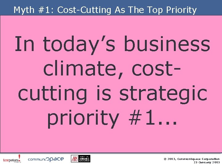 Myth #1: Cost-Cutting As The Top Priority In today’s business climate, costcutting is strategic