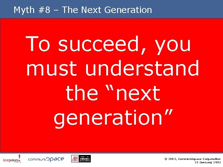 Myth #8 – The Next Generation To succeed, you must understand the “next generation”