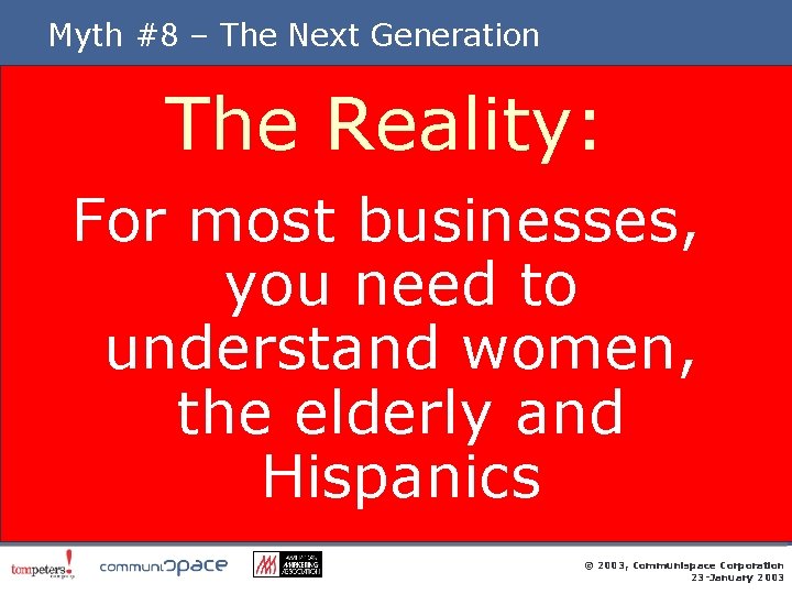 Myth #8 – The Next Generation The Reality: For most businesses, you need to