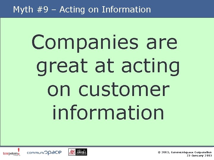 Myth #9 – Acting on Information Companies are great at acting on customer information