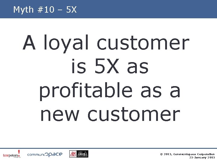 Myth #10 – 5 X A loyal customer is 5 X as profitable as