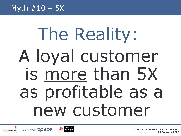 Myth #10 – 5 X The Reality: A loyal customer is more than 5