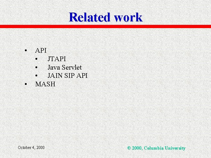 Related work • • API • JTAPI • Java Servlet • JAIN SIP API