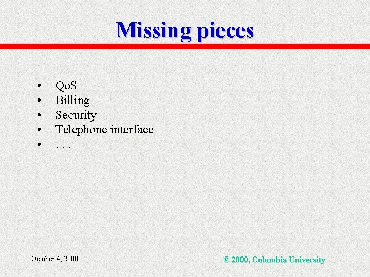 Missing pieces • • • Qo. S Billing Security Telephone interface. . . October