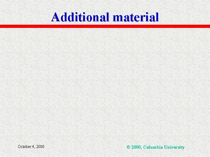 Additional material October 4, 2000 © 2000, Columbia University 