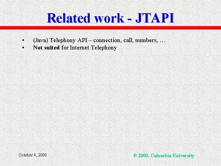 Related work - JTAPI • • (Java) Telephony API – connection, call, numbers, …