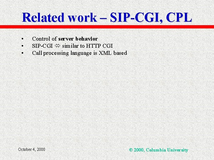 Related work – SIP-CGI, CPL • • • Control of server behavior SIP-CGI similar