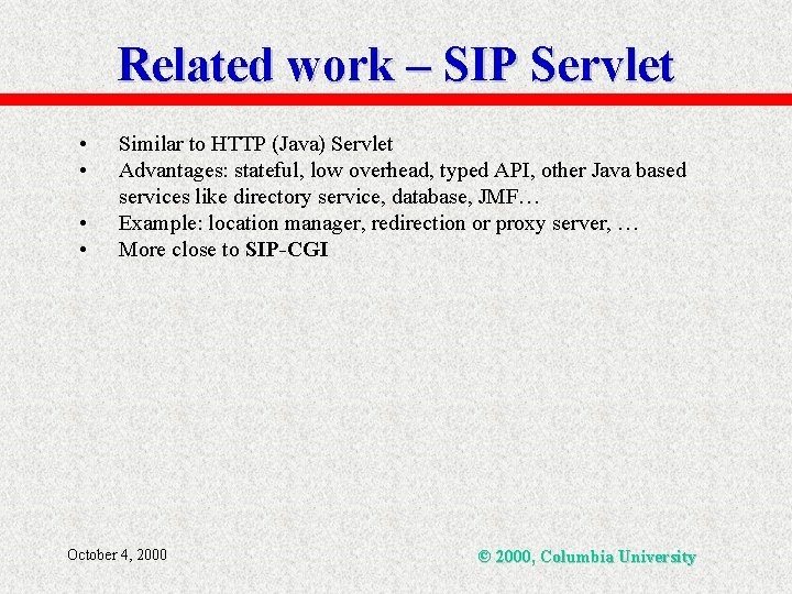 Related work – SIP Servlet • • Similar to HTTP (Java) Servlet Advantages: stateful,