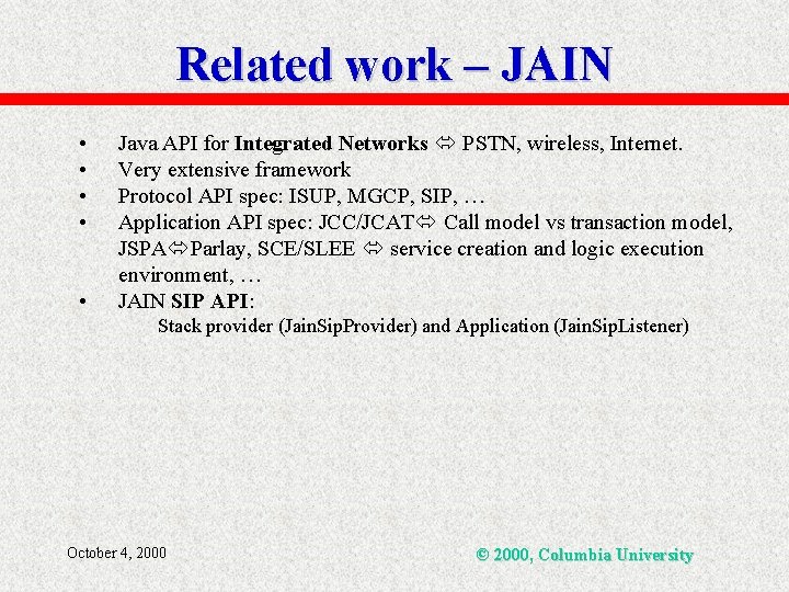 Related work – JAIN • • • Java API for Integrated Networks PSTN, wireless,