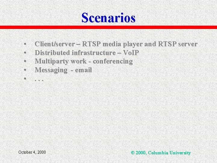 Scenarios • • • Client/server – RTSP media player and RTSP server Distributed infrastructure