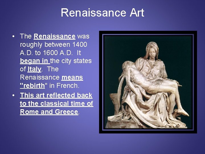 Renaissance Art • The Renaissance was roughly between 1400 A. D. to 1600 A.