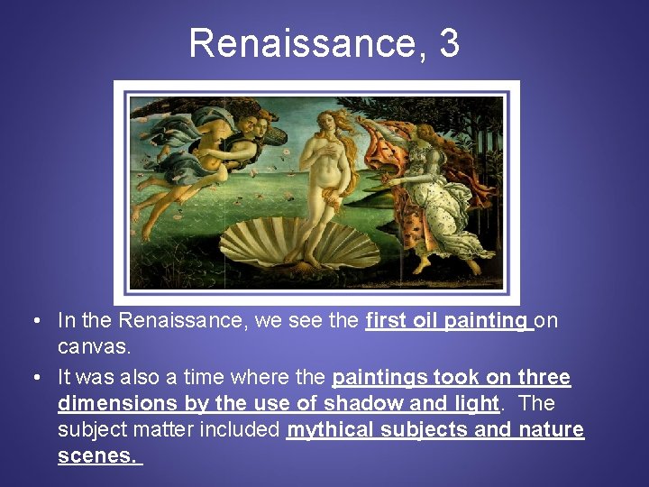 Renaissance, 3 • In the Renaissance, we see the first oil painting on canvas.