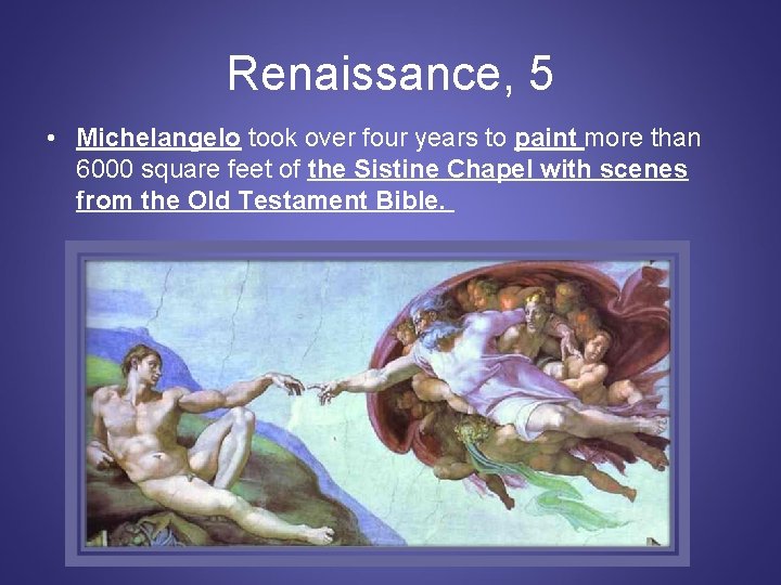 Renaissance, 5 • Michelangelo took over four years to paint more than 6000 square
