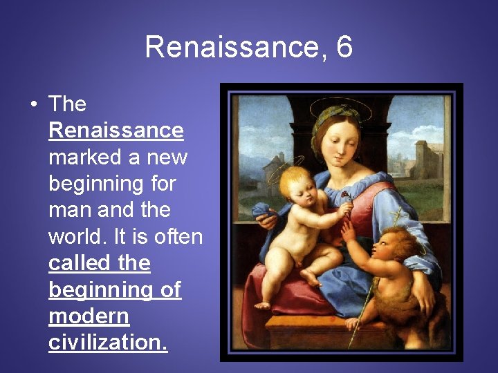 Renaissance, 6 • The Renaissance marked a new beginning for man and the world.