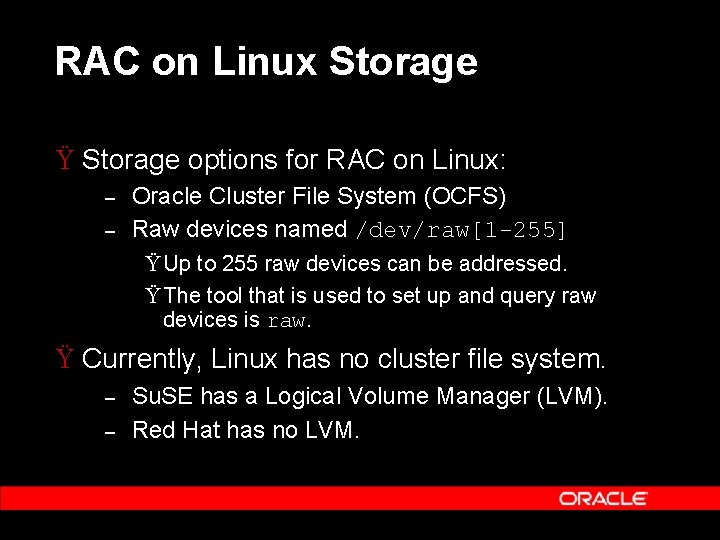RAC on Linux Storage Ÿ Storage options for RAC on Linux: – – Oracle
