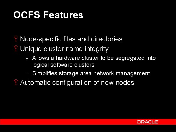 OCFS Features Ÿ Node-specific files and directories Ÿ Unique cluster name integrity – –