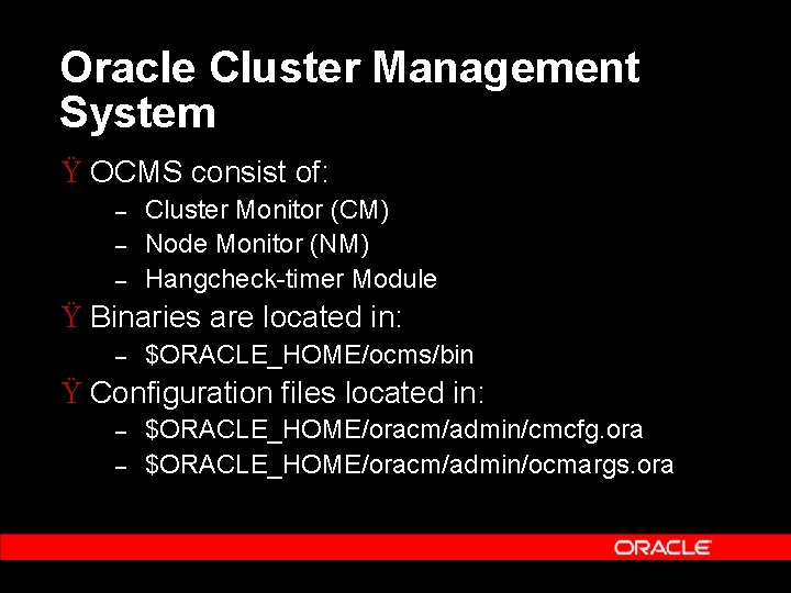 Oracle Cluster Management System Ÿ OCMS consist of: – – – Cluster Monitor (CM)