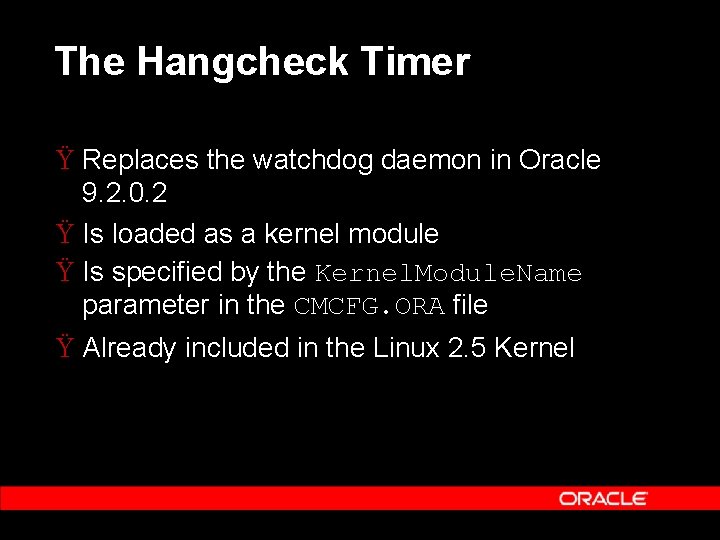 The Hangcheck Timer Ÿ Replaces the watchdog daemon in Oracle 9. 2. 0. 2