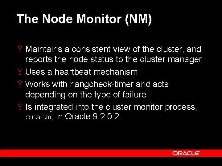 The Node Monitor (NM) Ÿ Maintains a consistent view of the cluster, and reports