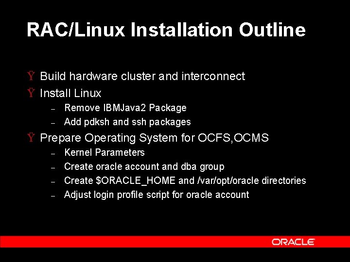 RAC/Linux Installation Outline Ÿ Build hardware cluster and interconnect Ÿ Install Linux – –