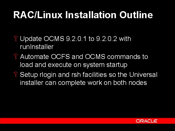 RAC/Linux Installation Outline Ÿ Update OCMS 9. 2. 0. 1 to 9. 2. 0.