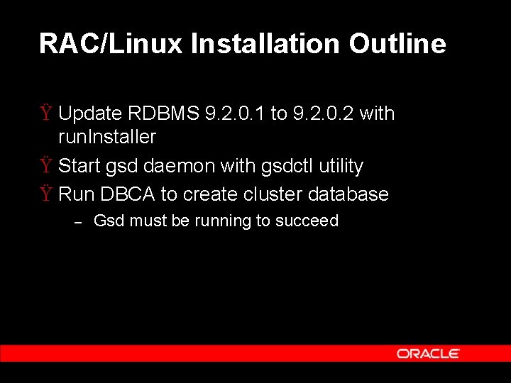 RAC/Linux Installation Outline Ÿ Update RDBMS 9. 2. 0. 1 to 9. 2. 0.