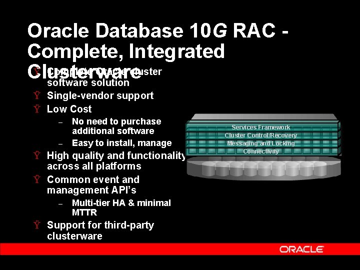 Oracle Database 10 G RAC Complete, Integrated Ÿ Complete Oracle cluster Clusterware software solution