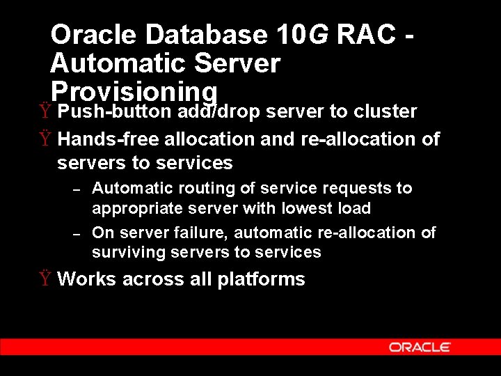 Oracle Database 10 G RAC Automatic Server Provisioning Ÿ Push-button add/drop server to cluster