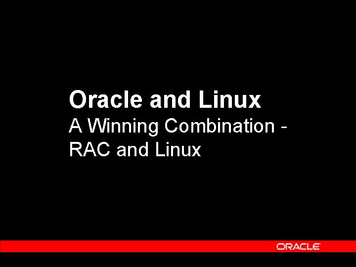 Oracle and Linux A Winning Combination RAC and Linux 