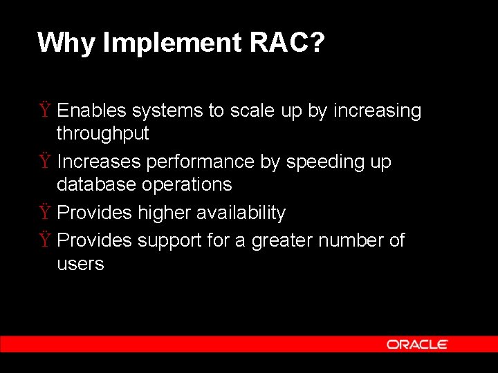 Why Implement RAC? Ÿ Enables systems to scale up by increasing throughput Ÿ Increases