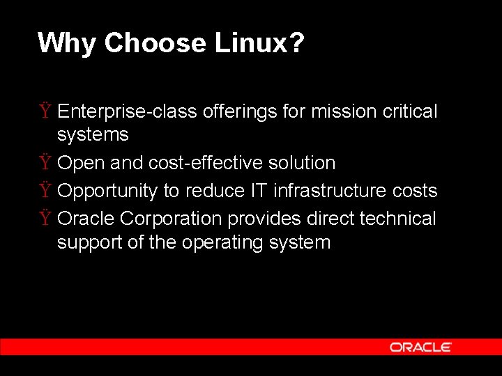 Why Choose Linux? Ÿ Enterprise-class offerings for mission critical systems Ÿ Open and cost-effective
