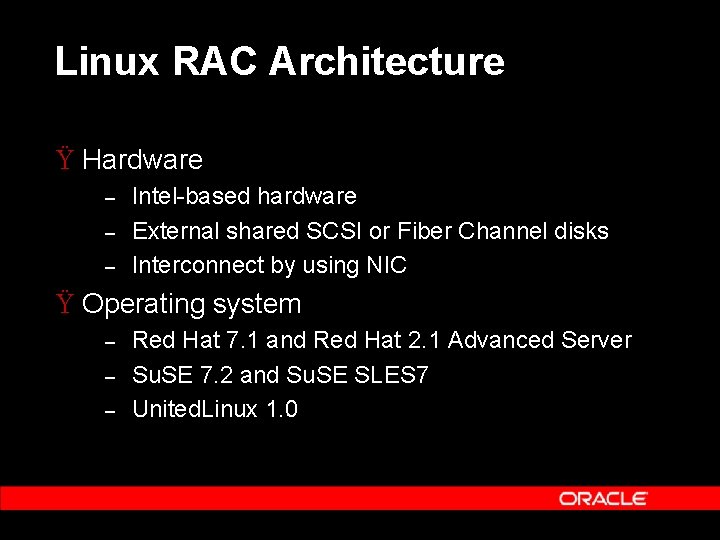 Linux RAC Architecture Ÿ Hardware – – – Intel-based hardware External shared SCSI or