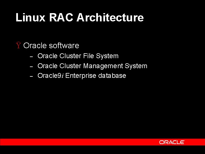 Linux RAC Architecture Ÿ Oracle software – – – Oracle Cluster File System Oracle