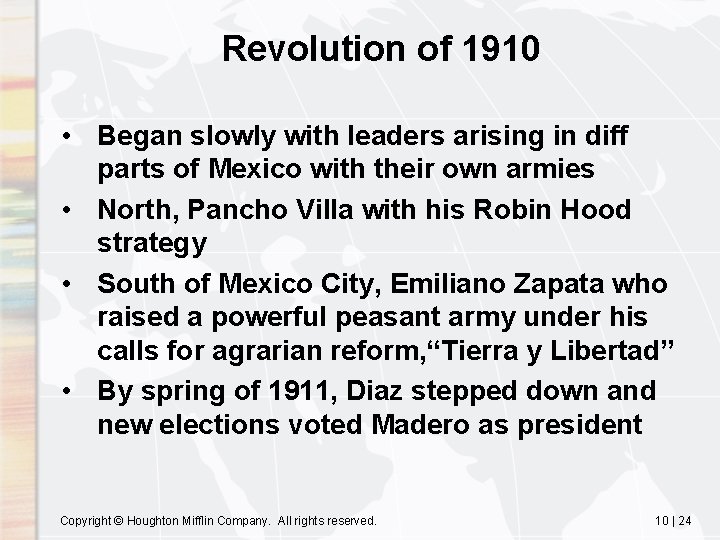 Revolution of 1910 • Began slowly with leaders arising in diff parts of Mexico