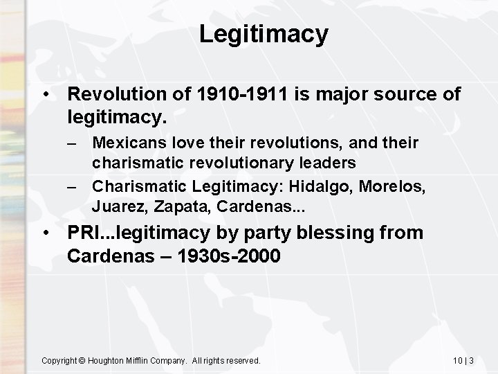 Legitimacy • Revolution of 1910 -1911 is major source of legitimacy. – Mexicans love