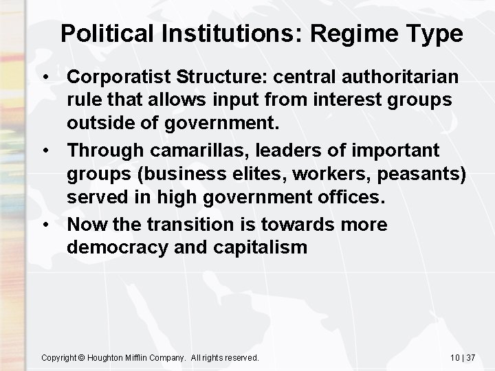 Political Institutions: Regime Type • Corporatist Structure: central authoritarian rule that allows input from