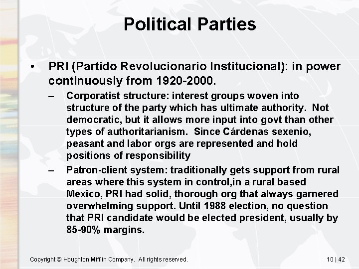 Political Parties • PRI (Partido Revolucionario Institucional): in power continuously from 1920 -2000. –