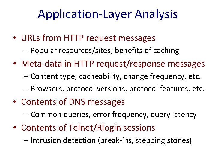 Application-Layer Analysis • URLs from HTTP request messages – Popular resources/sites; benefits of caching