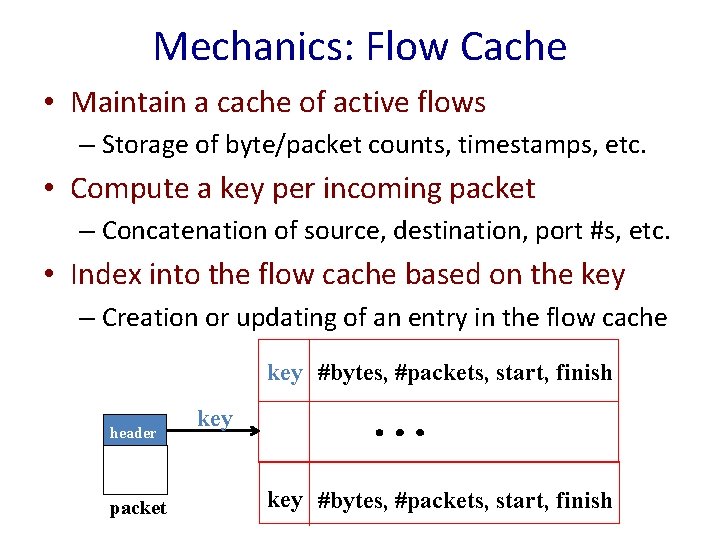 Mechanics: Flow Cache • Maintain a cache of active flows – Storage of byte/packet