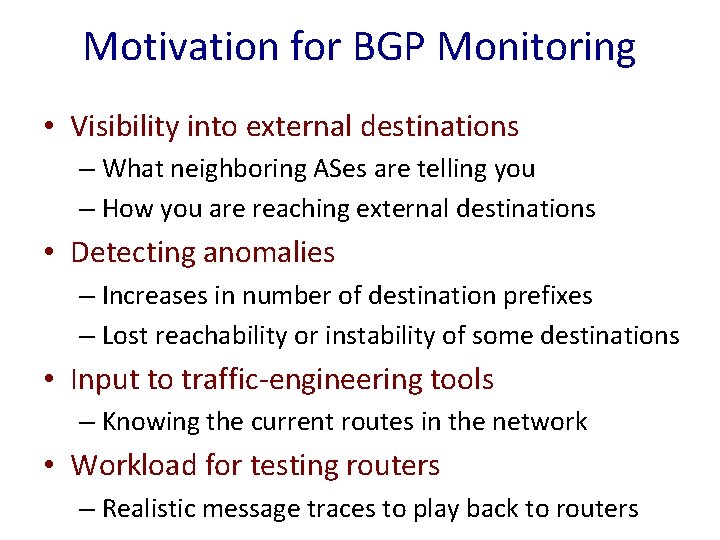 Motivation for BGP Monitoring • Visibility into external destinations – What neighboring ASes are