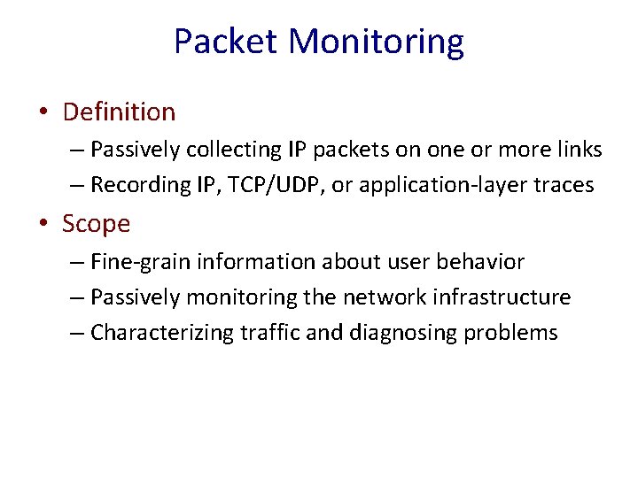 Packet Monitoring • Definition – Passively collecting IP packets on one or more links